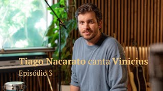 Tiago Nacarato canta Vinicius - Episódio 3