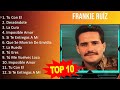 F r a n k i e R u í z MIX - 10 Maiores Sucessos - Grandes Exitos