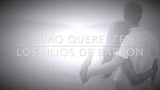 Juro Quererte- Los Hijos De Barrón Letra