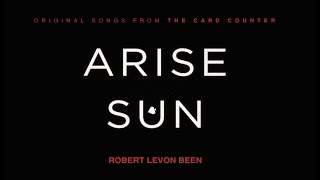 "Arise Sun" - Robert Levon Been "Arise Sun" - Robert Levon Been
