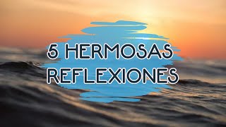 5 HERMOSAS REFLEXIONES DE VIDA, Amor, Mejor Persona, del Alma, de Vida, Cortas, Motivacionales.