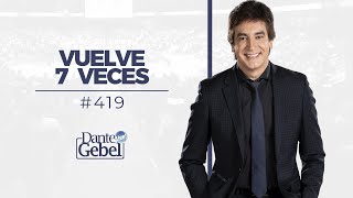 Dante Gebel #419 | Vuelve 7 veces
